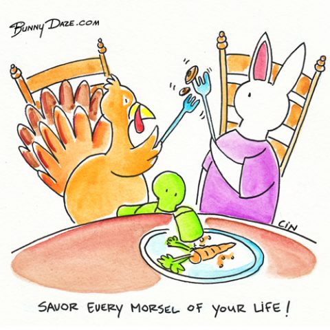 Savor every morsel of your life!