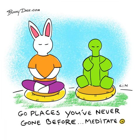 Go places you have never gone before…meditate :)