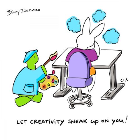 Let creativity sneak up on you!
