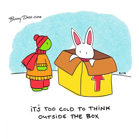 It’s too cold to think outside the box